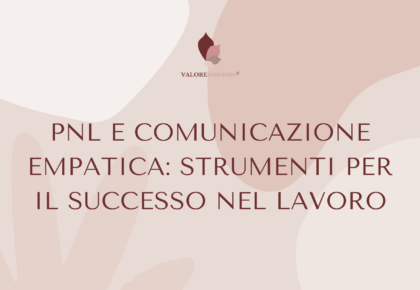 PNL e Comunicazione Empatica: Strumenti per il Successo