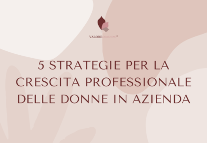 5 Strategie per la Crescita Professionale femminile in Azienda